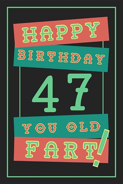 47th Birthday Gift: Lined Journal / Notebook - Funny 47 yr Old Gag Gift, Fun And Practical Alternative to a Birthday Card - 47th Birthday (Paperback)