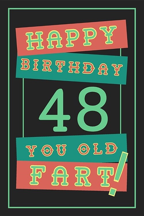 48th Birthday Gift: Lined Journal / Notebook - Funny 48 yr Old Gag Gift, Fun And Practical Alternative to a Birthday Card - 48th Birthday (Paperback)