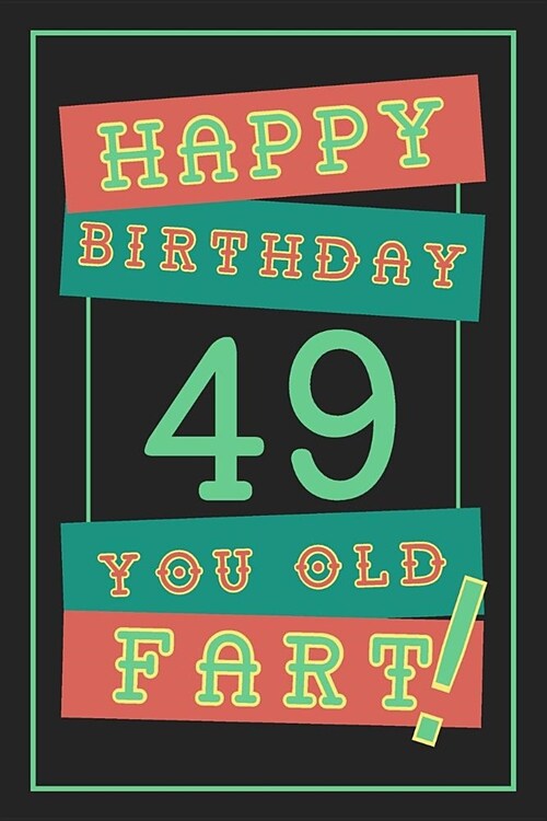 49th Birthday Gift: Lined Journal / Notebook - Funny 49 yr Old Gag Gift, Fun And Practical Alternative to a Birthday Card - 49th Birthday (Paperback)