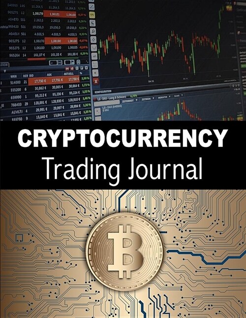 Cryptocurrency Trading Journal: Cryptocurrency Trading Log Book to Record, Analyse and Perfect Your Trading - 140 Pages (8.5 x 11 Large) (Paperback)