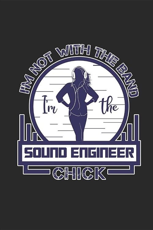 Im Not With The Band Im The Sound Engineer Chick: Funny Blank Lined Journal Notebook, 120 Pages, Soft Matte Cover, 6 x 9 (Paperback)