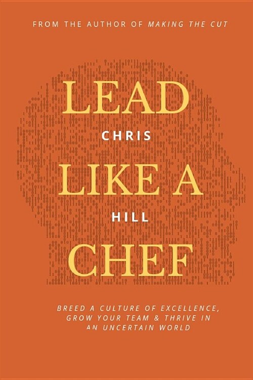 Lead Like a Chef: Breed a Culture of Excellence, Grow Your Team & Thrive in an Uncertain World (Paperback)