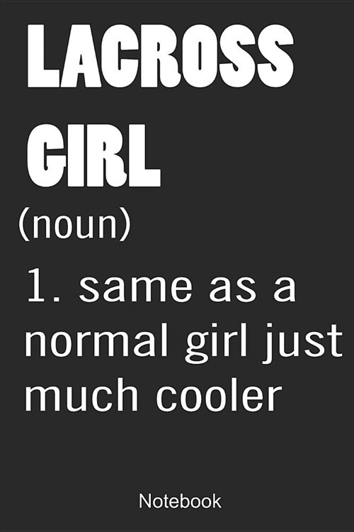 Lacross Girl (noun) 1. Same As A Normal Girl Just Much Cooler Notebook: Great Gift Idea for Lacrosse Player and Coaches(6x9 - 110 Pages Blank) (Paperback)