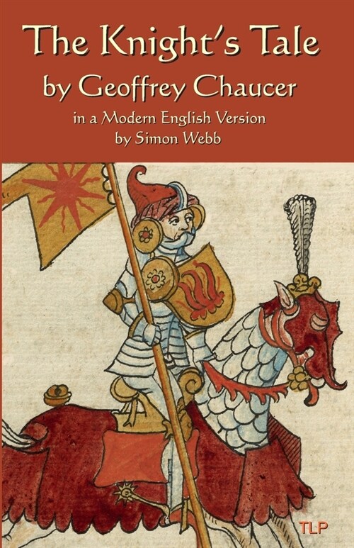 The Knights Tale: In a Modern English Version by Simon Webb (Paperback)
