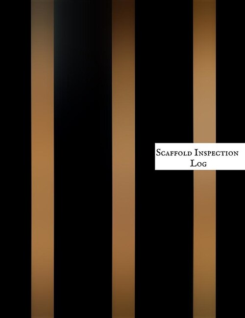 Scaffold Inspection Log: Daily Health & Safety project Inspection Journal Routine Maintenance Book & Renovation Tracker Project Scaffolding Act (Paperback)