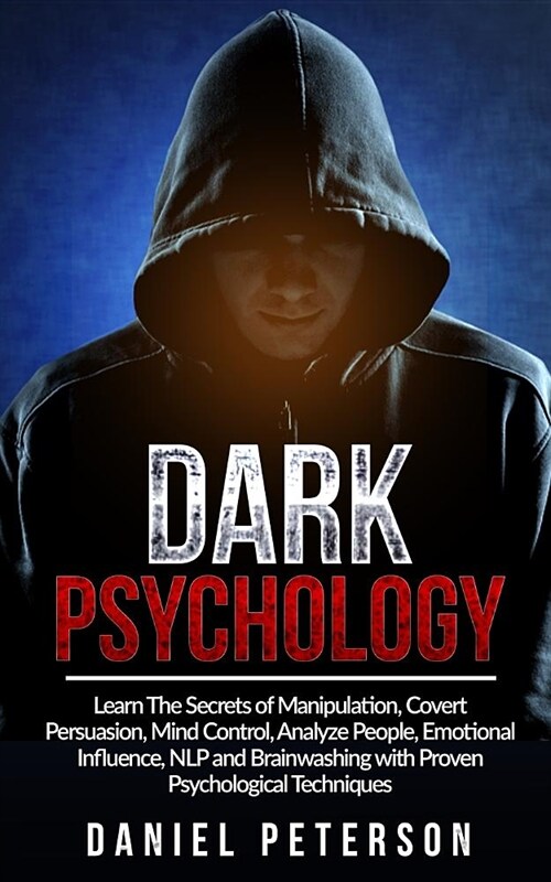 Dark Psychology: Learn The Secrets of Manipulation, Covert Persuasion, Mind Control, Analyze People, Emotional Influence, NLP and Brain (Paperback)