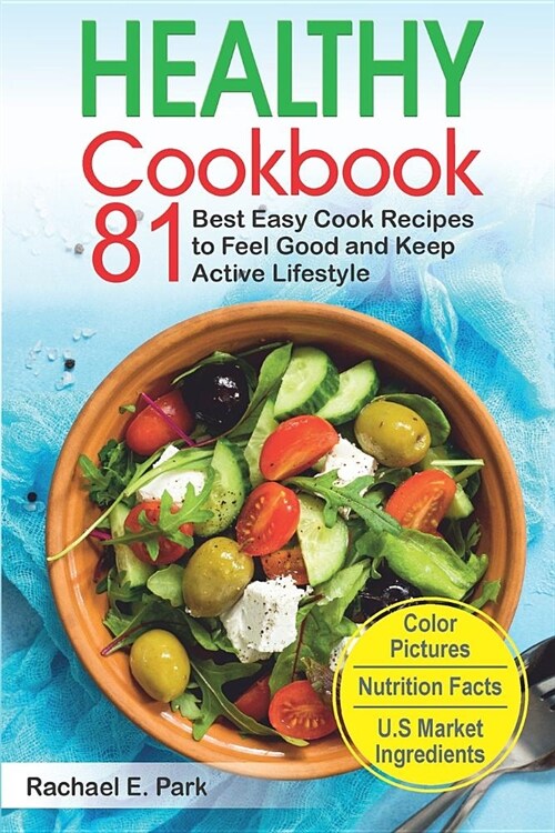 Healthy Cookbook: 81 Best Easy Cook Recipes to Feel Good and Keep Active Lifestyle (Paperback)