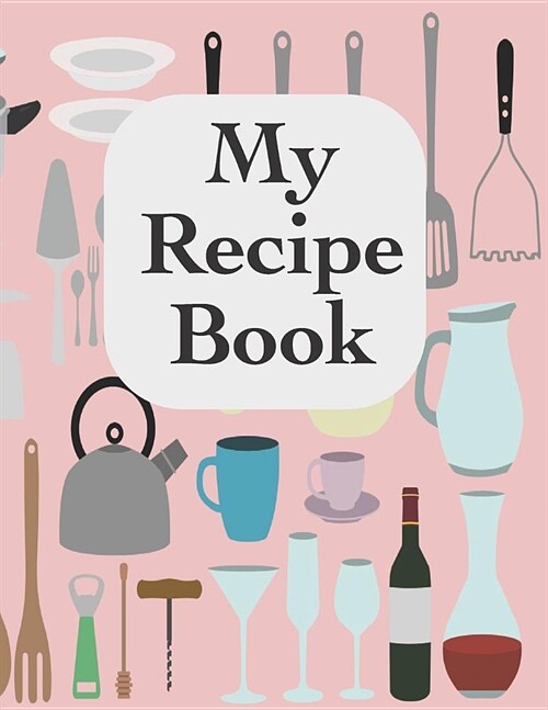 My Recipe Book: A Blank Lined Notebook to Hold Your Collection of Recipes (Paperback)
