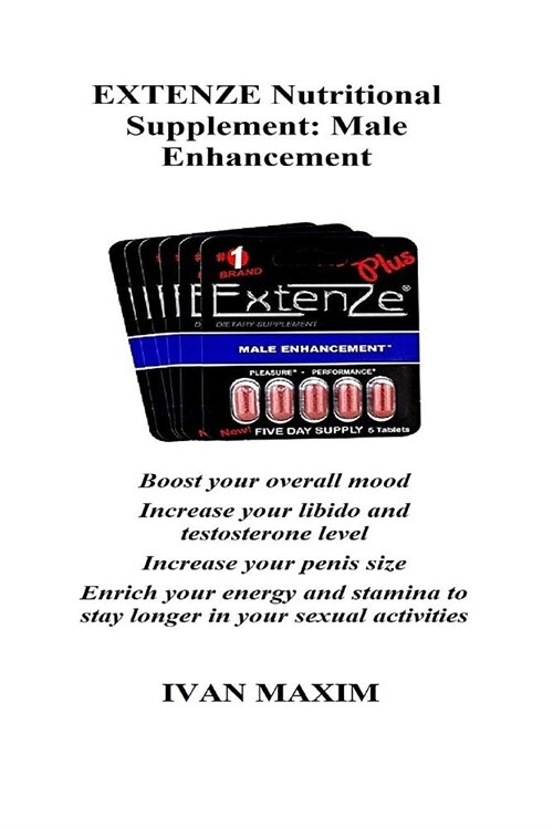 EXTENZE Nutritional Supplement: Male Enhancement: Boost your overall mood Increase your libido and testosterone level Increase your penis size Enrich (Paperback)