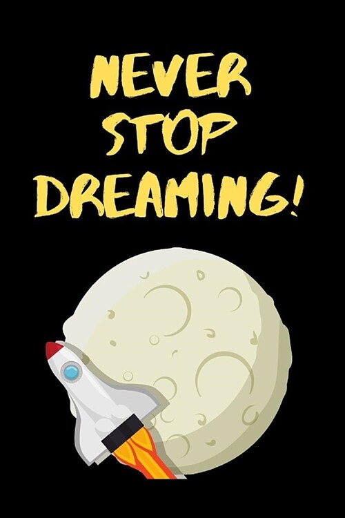 Never Stop Dreaming!: lined solar system journal notebook notepad diary to write in (Paperback)