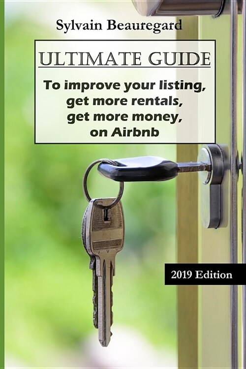 Ultimate Guide: Get More Rentals, Get More Money: Improve Your Listing on Airbnb (Paperback)