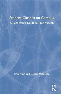 Student Clashes on Campus : A Leadership Guide to Free Speech (Hardcover)