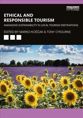 Ethical and Responsible Tourism : Managing Sustainability in Local Tourism Destinations (Paperback)