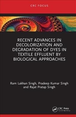 Recent Advances in Decolorization and Degradation of Dyes in Textile Effluent by Biological Approaches (Hardcover, 1)