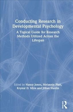 Conducting Research in Developmental Psychology : A Topical Guide for Research Methods Utilized Across the Lifespan (Hardcover)