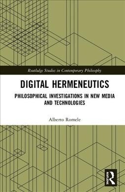 Digital Hermeneutics : Philosophical Investigations in New Media and Technologies (Hardcover)