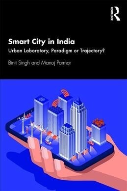 Smart City in India : Urban Laboratory, Paradigm or Trajectory? (Paperback)
