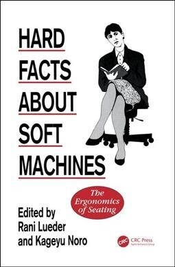 Hard Facts About Soft Machines : The Ergonomics Of Seating (Paperback)