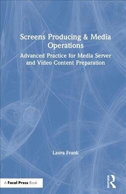Screens Producing & Media Operations : Advanced Practice for Media Server and Video Content Preparation (Hardcover)