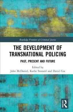 The Development of Transnational Policing : Past, Present and Future (Hardcover)