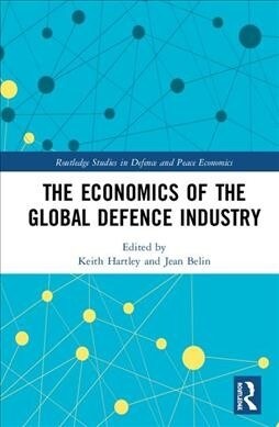 The Economics of the Global Defence Industry (Hardcover, 1)