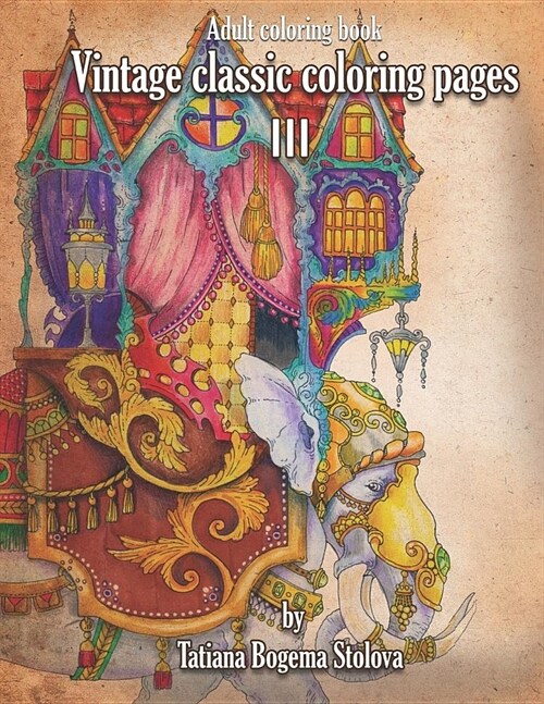 Vintage Classic Coloring Pages III: Relaxing coloring pages, Stress Relieving Designs, Dragons, Women, Beasts, Fairies and More (Paperback)