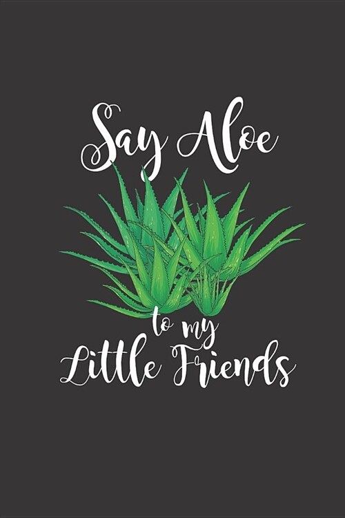 Cuaderno: Say Aloe To My Little Friends (Paperback)