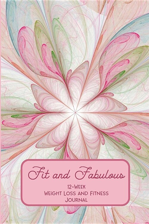 Fit and Fabulous: 12-Week Weight Loss and Fitness Journal for Women over 40. Pastel Swirl Delight (Paperback)