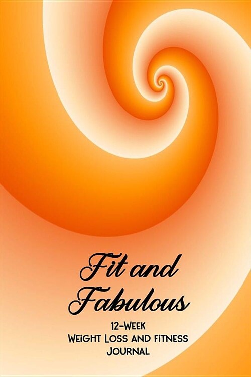 Fit and Fabulous: 12-Week Weight Loss and Fitness Journal for Women over 40. Orange Cream Swirl (Paperback)