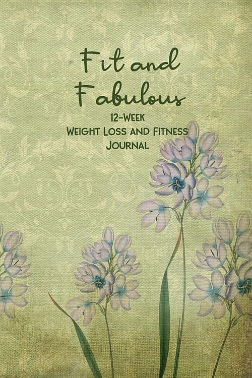 Fit and Fabulous: 12-Week Weight Loss and Fitness Journal for Women over 40. Herbs on Brocade (Paperback)