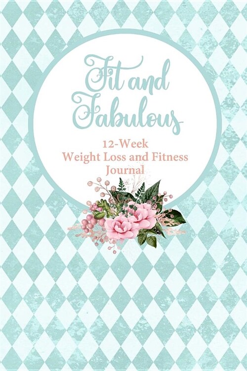 Fit and Fabulous: 12-Week Weight Loss and Fitness Journal for Women over 40. Turquoise Harlequin (Paperback)