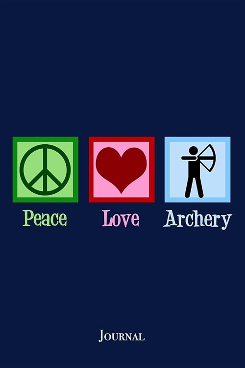 Peace Love Archery Journal: Cool Archer Notebook (Paperback)