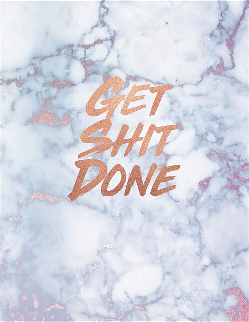 Get Shit Done: Marble and Gold 150 College-ruled Lined Pages 8.5 x 11 - A4 Size Inspirational gift for Girls (Paperback)