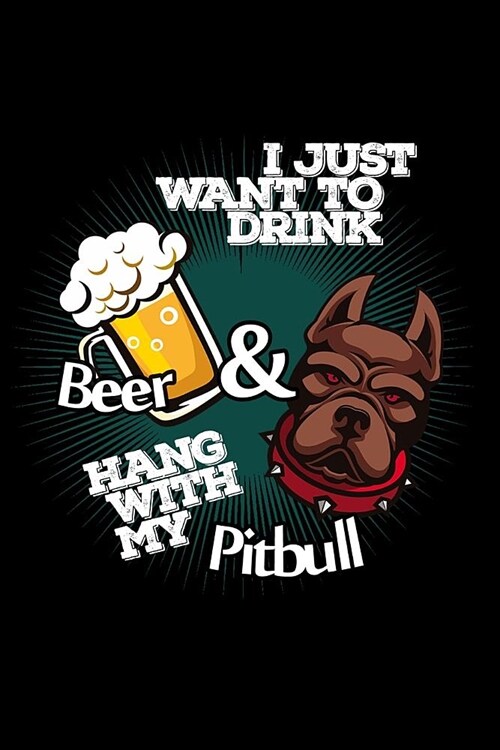 I Just Want To Drink Beer & Hang With My Pitbull: Blank Paper Sketch Book - Artist Sketch Pad Journal for Sketching, Doodling, Drawing, Painting or Wr (Paperback)