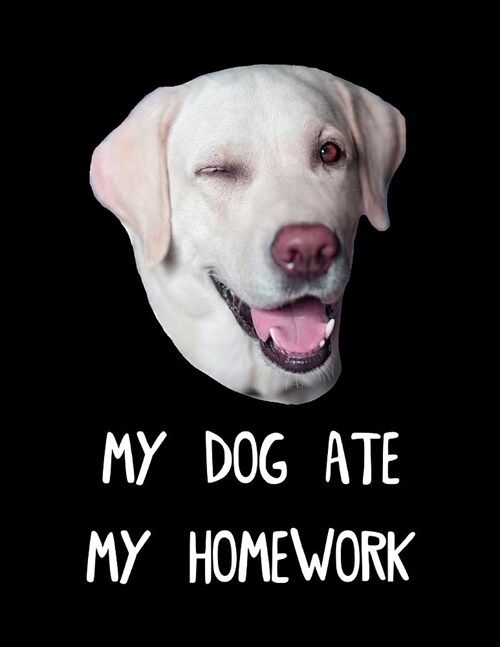 My Dog Ate My Homework: Cute Notebook - Wide Ruled Paper Composition Book, Journal - Graduation & End of School Year Gift for students or Than (Paperback)