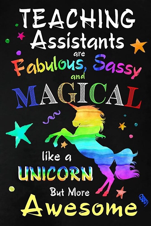 Teaching Assistants are Fabulous, Sassy and Magical: Teacher Appreciation Gift: Blank Lined Notebook, Journal, diary to write in. Perfect Graduation Y (Paperback)