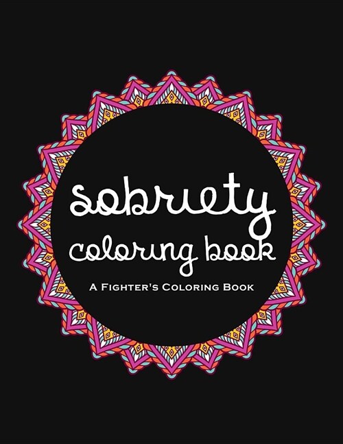 Sobriety Coloring Book: A Swear Word Coloring Book for Addiction Recovery, Feeling Good and Moving On With Your Life (Paperback)