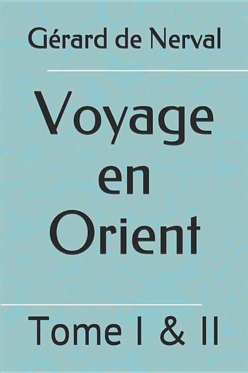 Voyage en Orient: Tome I & II (Paperback)