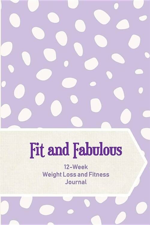 Fit and Fabulous: 12-Week Weight Loss and Fitness Journal for Women over 40. lavender Splots (Paperback)