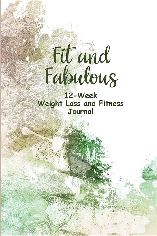 Fit and Fabulous: 12-Week Weight Loss and Fitness Journal for Women over 40. Sponged Retreat (Paperback)