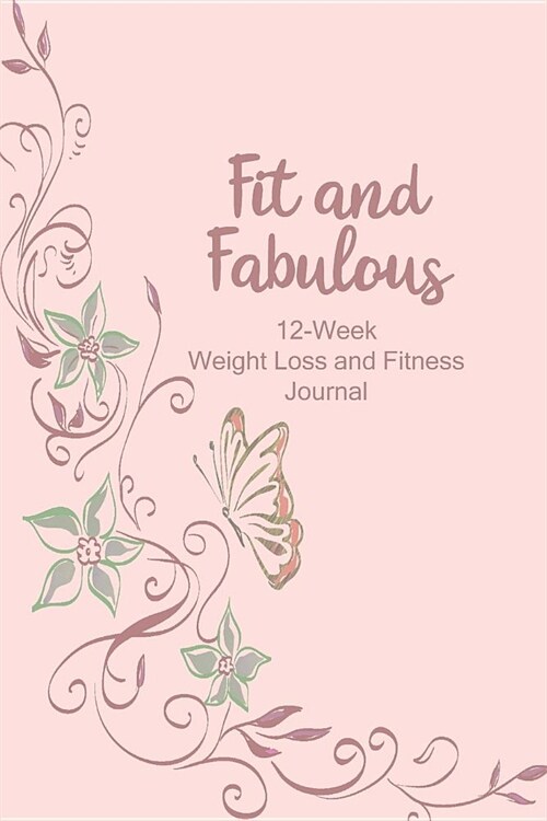 Fit and Fabulous: 12-Week Weight Loss and Fitness Journal for Women over 40. Peach Butterfly Vines (Paperback)