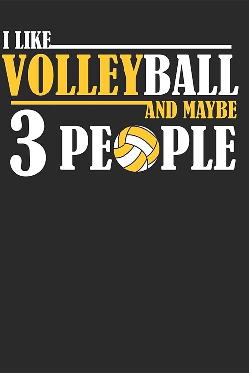I Like Volleyball and Maybe 3 People: Volleyball Paperback Journal, Composition Book College Wide Ruled, Gift for Coach, Teen, Girls, Boys, Player. Id (Paperback)