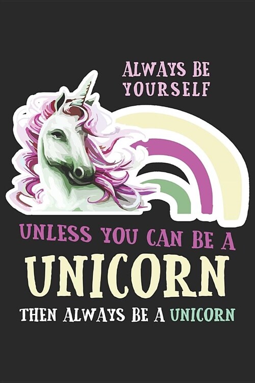 Always Be Yourself Unless You Can Be A Unicorn: Blank Paper Sketch Book - Artist Sketch Pad Journal for Sketching, Doodling, Drawing, Painting or Writ (Paperback)