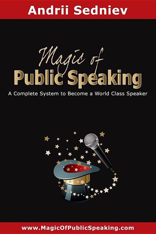 Magic of Public Speaking: A Complete System to Become a World Class Speaker (Paperback)