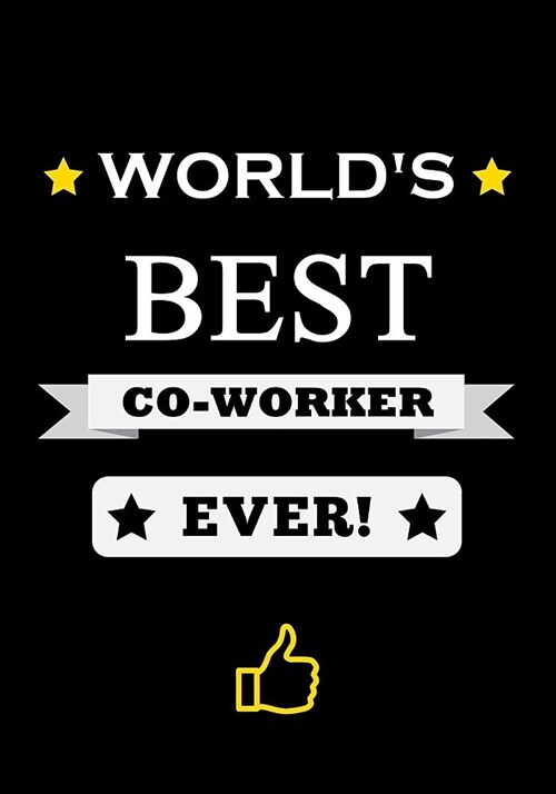 Worlds Best Co-Worker Ever!: Appreciation Gift for Coworker - Office Colleague - Office Friend - Journal - Notebook - 120 Pages (Paperback)
