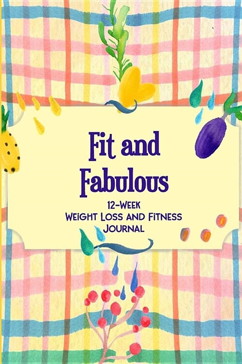 Fit and Fabulous: 12-Week Weight Loss and Fitness Journal for Women over 40. Yellow and Plaid Picnic (Paperback)