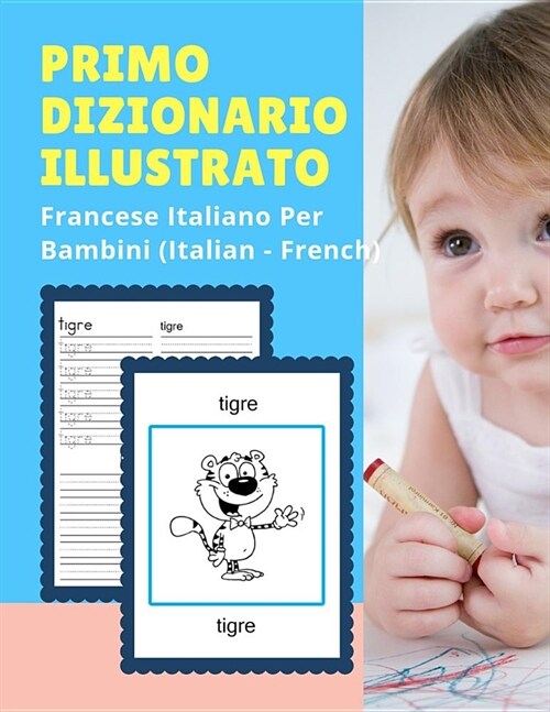 Primo Dizionario Illustrato Francese Italiano Per Bambini (Italian - French): Prime parole bilingue libro tascabile. Esercizi prima elementare, junior (Paperback)