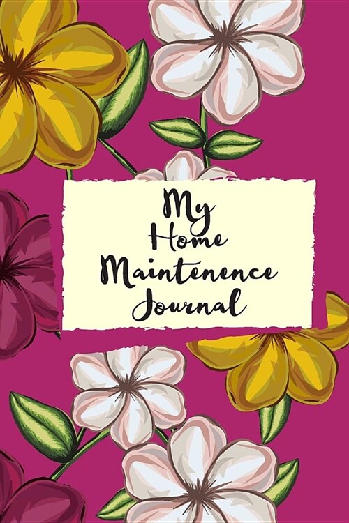 My Home Maintenence Journal: Track your Home Jobs - Maintenance - Household Keeping Journal/ Diary/ Planner (Paperback)