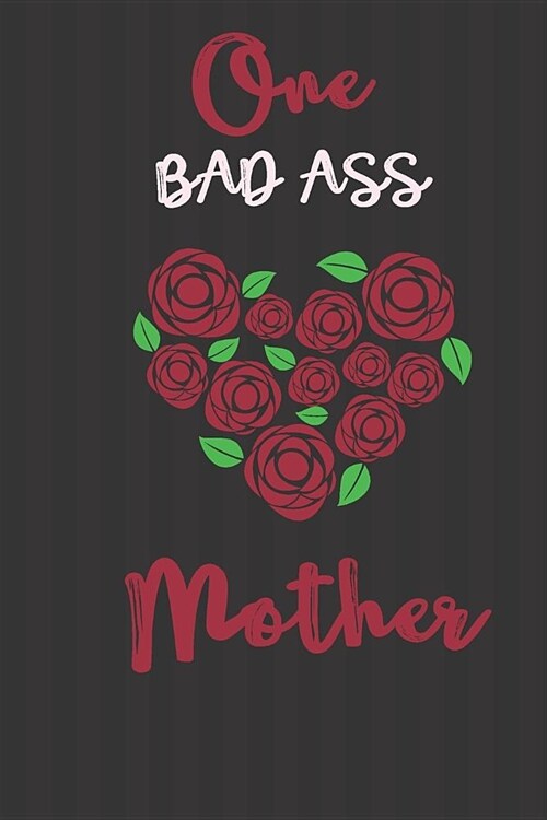 One Bad Ass Mother: Mom Notebook, Journal Gift, Diary, Doodle Gift or Notebook 6 x 9 Compact Size- 109 Blank Lined Pages, Gift Present Bir (Paperback)