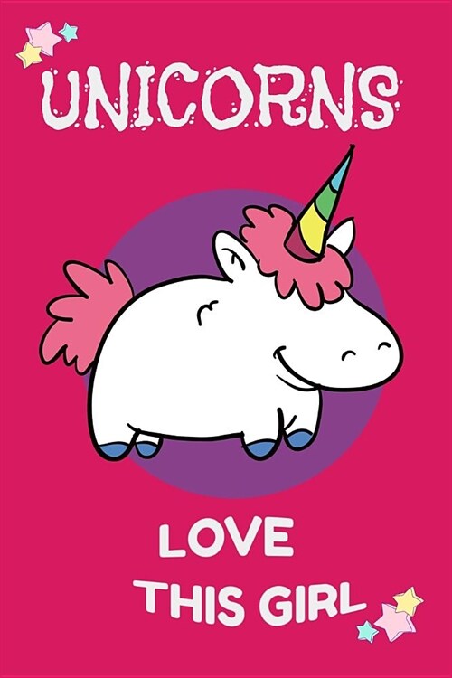 Unicorns Love This Girl: Beautiful Fantasy Journal for kids. Girl Unicorn Daily Writing (Paperback)